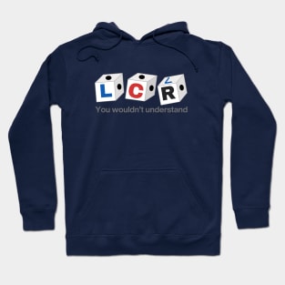 Left Center Right (LCR) Game - You Wouldn't Understand Hoodie